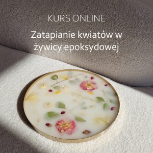 Kurs online "Zatapianie kwiatów w żywicy epoksydowej"