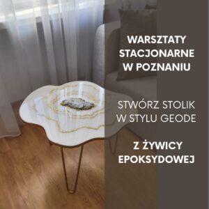 Warsztaty stacjonarne - stolik z żywicy w stylu geode